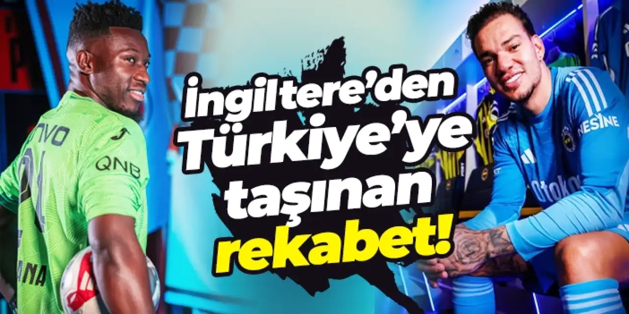 İngiltere’den Türkiye’ye taşınan rekabet! Onana ve Ederson yeniden karşı karşıya