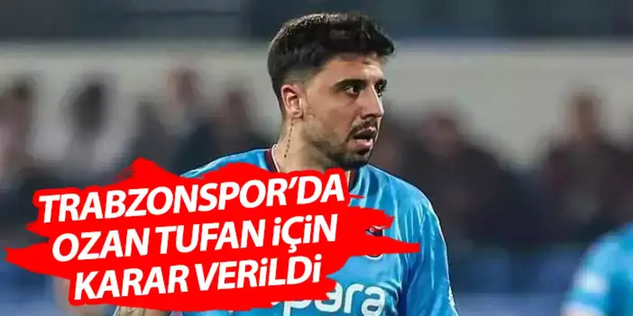 Trabzonspor'da Ozan Tufan kararı verildi!
