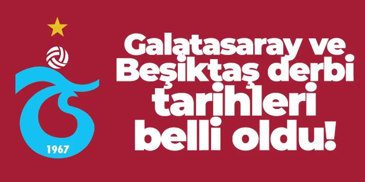 Trabzonspor'un Galatasaray ve Beşiktaş derbilerinin tarihleri belli oldu!