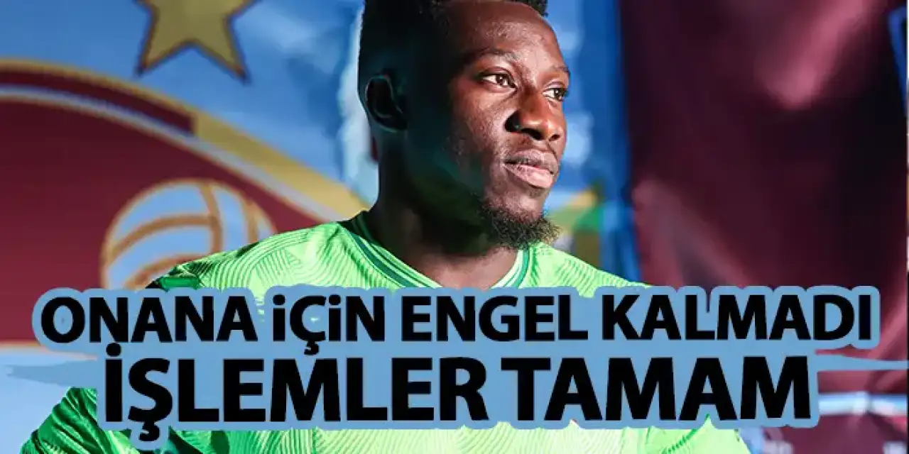 Fenerbahçe maçı öncesi Onana’nın önünde engel kalmadı!