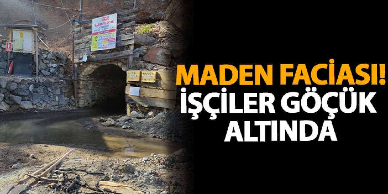 Maden faciası! İşçiler göçük altında