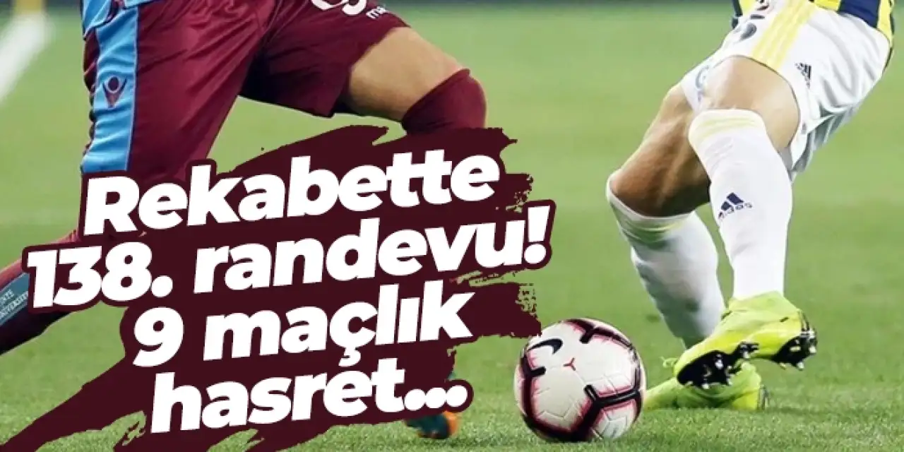 Fenerbahçe - Trabzonspor rekabetinde 138. randevu