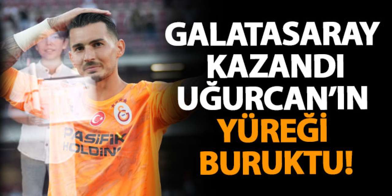 Galatasaray kazandı, Uğurcan’ın yüreği buruktu!