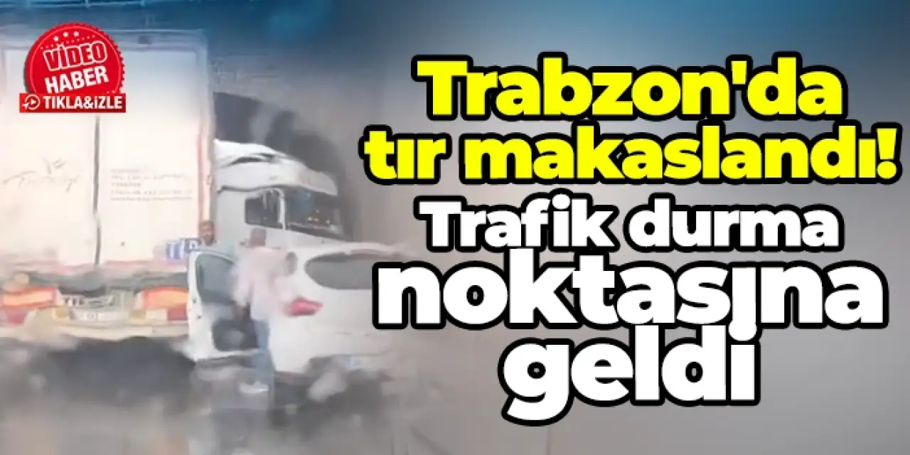 Trabzon'da tır makaslandı! Trafik durma noktasına geldi