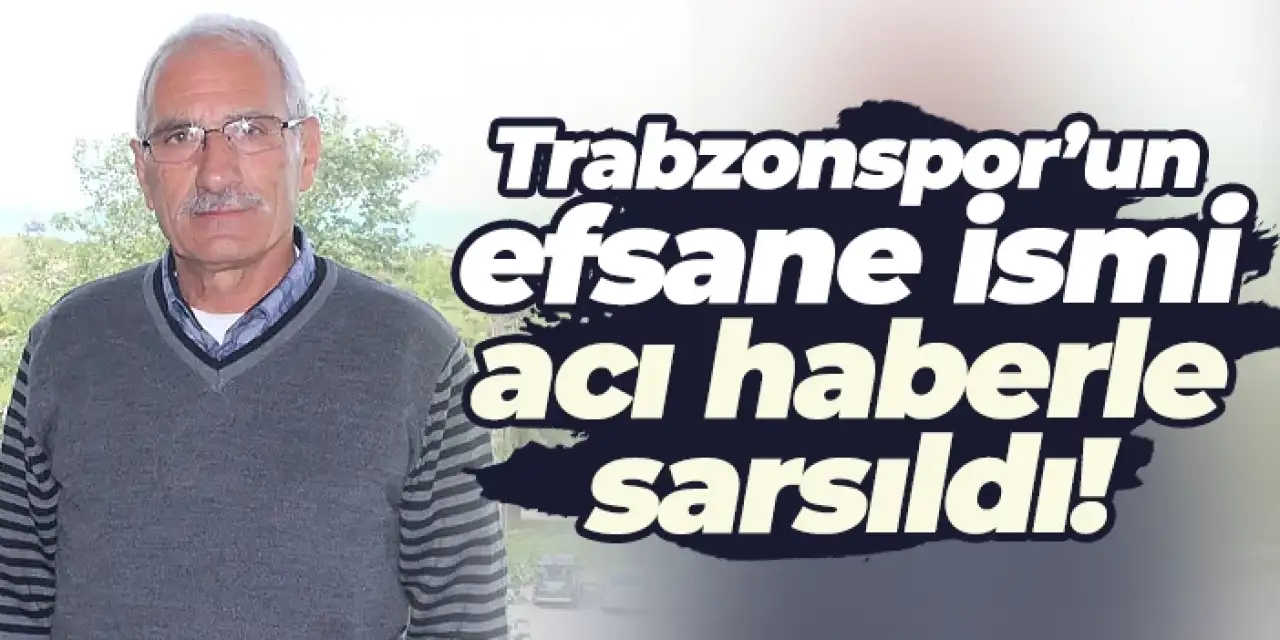 Trabzonspor'un efsane futbolcusunun evlat acısı!