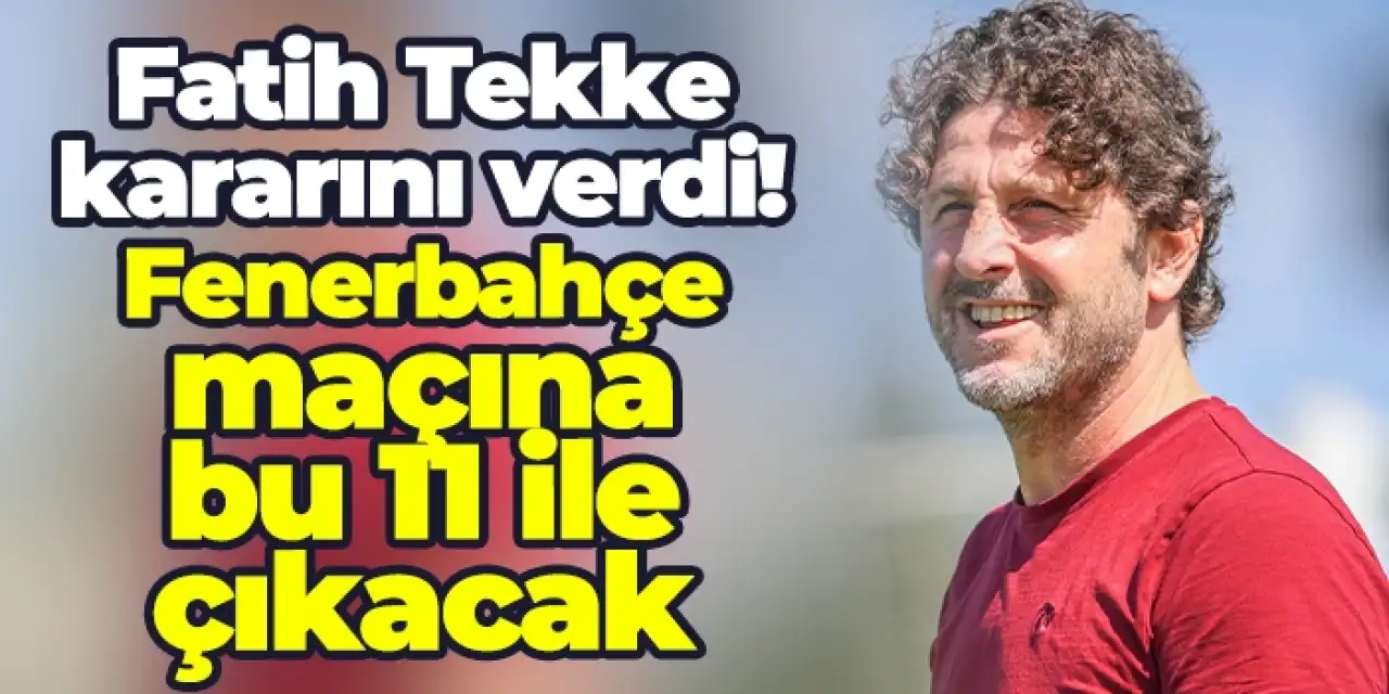 Trabzonspor'da Fatih Tekke kararını verdi! Fenerbahçe maçına bu 11 ile çıkacak