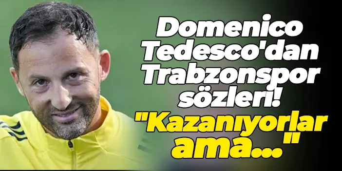 Fenerbahçe'de Domenico Tedesco'dan Trabzonspor sözleri: "Kazanıyorlar ama..."