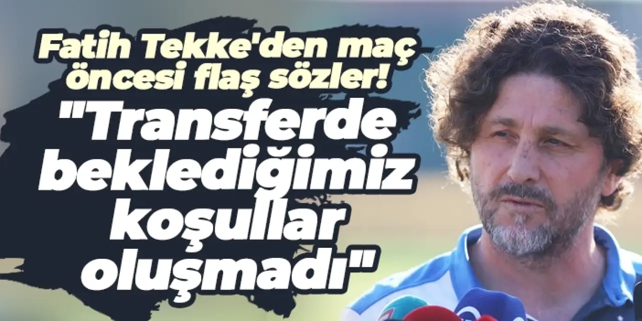 Fatih Tekke: “Fenerbahçe maçı bizim için önemli bir fırsat”