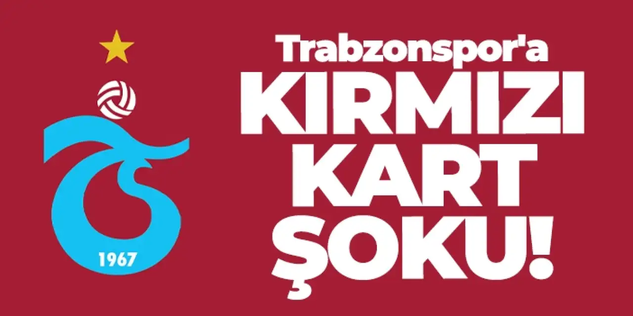 Trabzonspor'a kırmızı kart şoku!