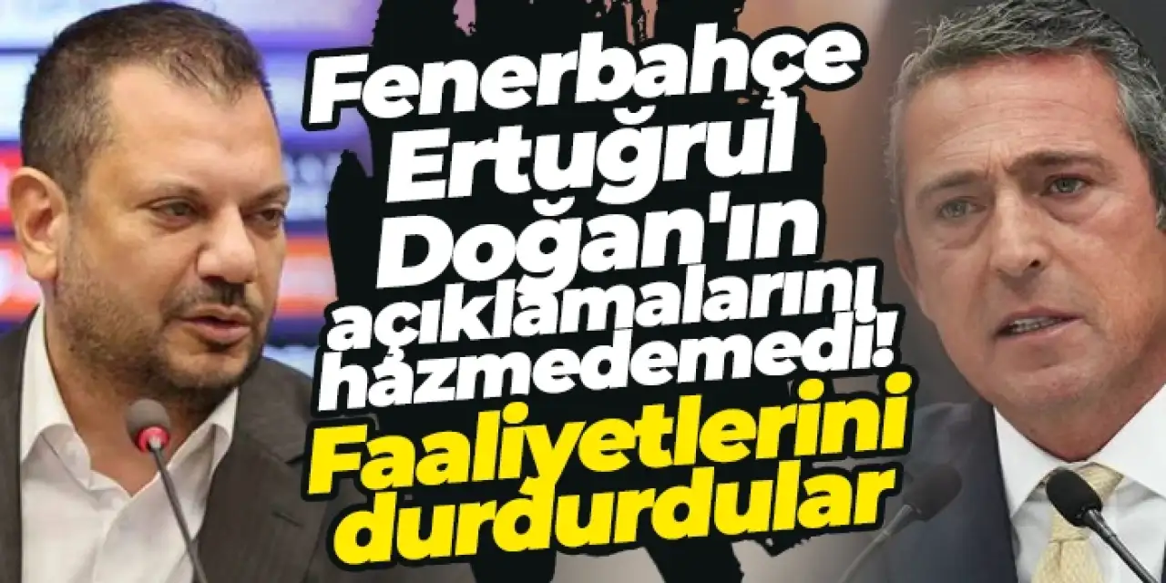 Fenerbahçe Ertuğrul Doğan'ın açıklamalarını hazmedemedi! Faaliyetlerini durdurdular...
