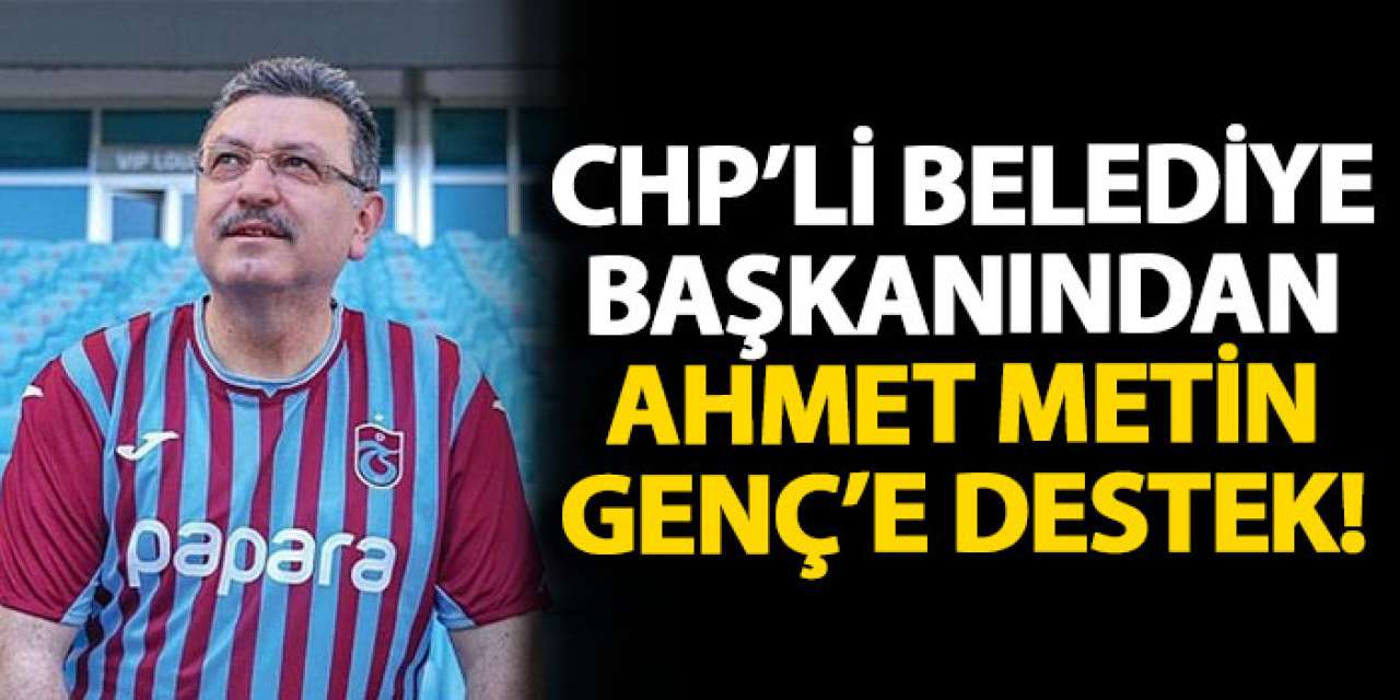 CHP’li Belediye Başkanından Ahmet Metin Genç’e destek!
