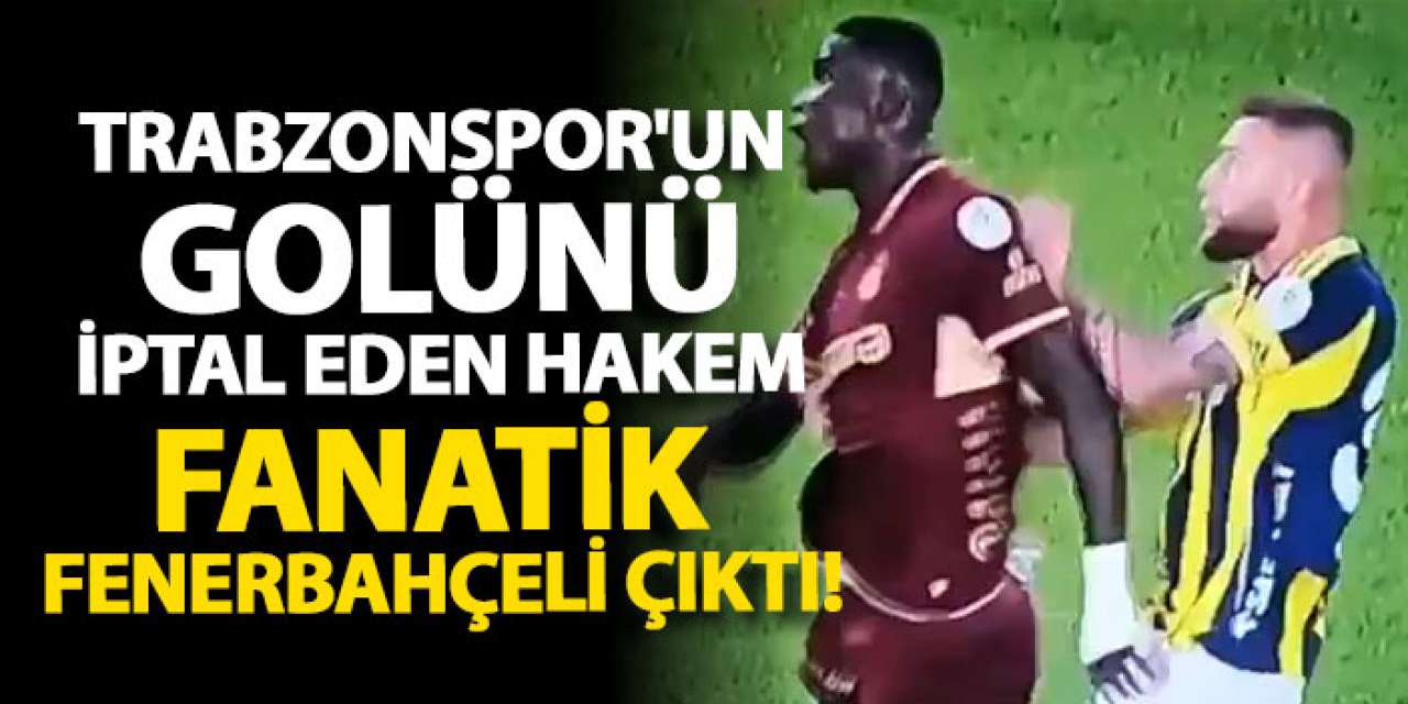 Trabzonspor'un golünü iptal eden hakem fanatik Fenerbahçeli çıktı!