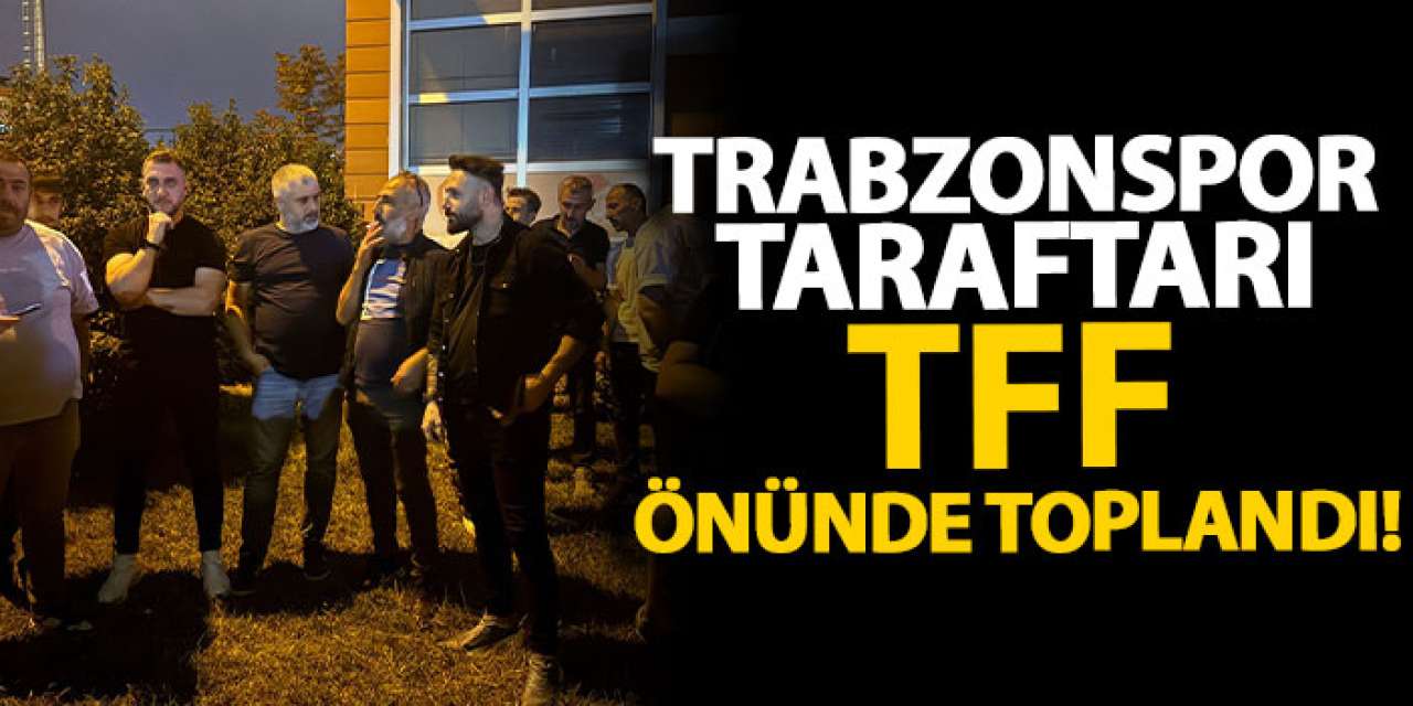 Trabzonspor taraftarı TFF önünde toplandı!!!