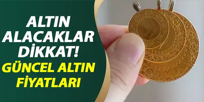 Altın alacaklar dikkat! Güncel altın fiyatları