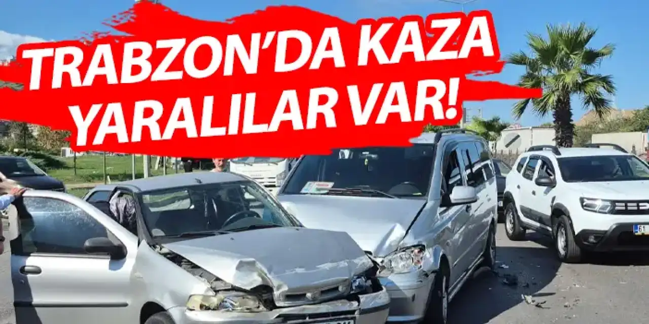 Trabzon'da 3 araçlı kaza! Yaralılar var!