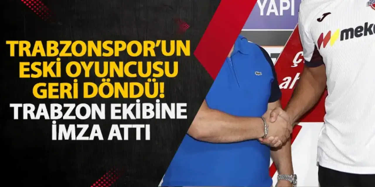 Trabzonspor’un eski oyuncusu geri döndü! Trabzon ekibine imza attı