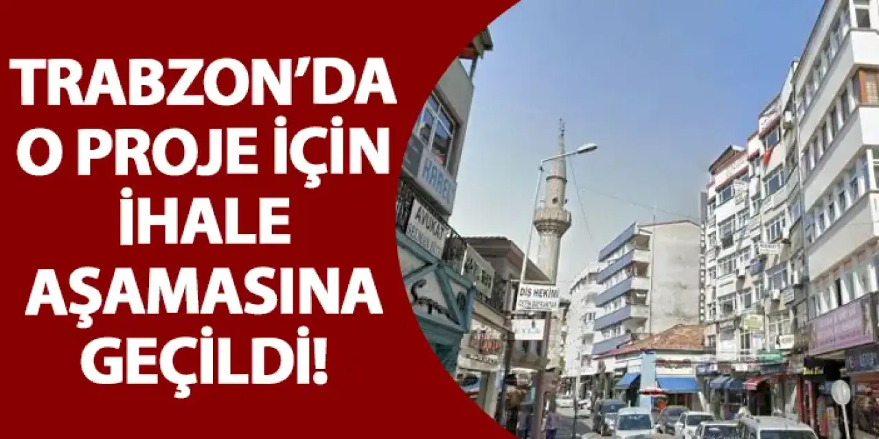 Trabzon’da o proje için ihale aşamasına geçildi!