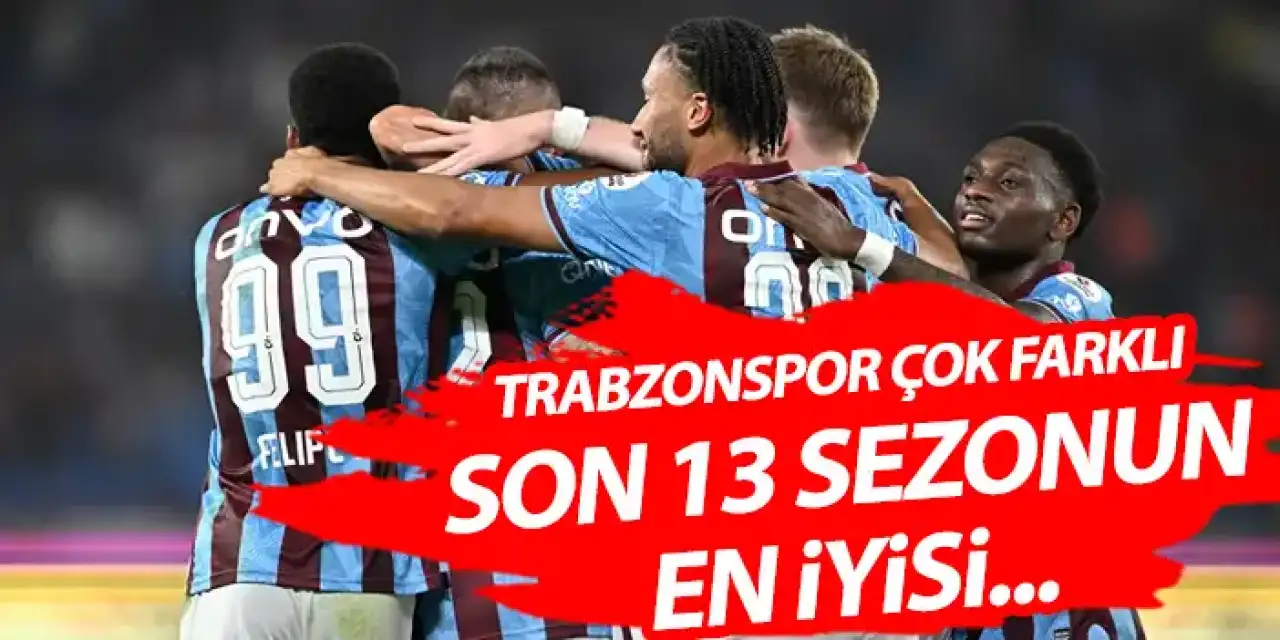 Trabzonspor bu sezon çok farklı! Son 13 sezonun en iyisi