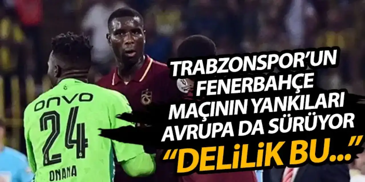 Trabzonspor’un  Avrupa’da gündem “Delilik bu”