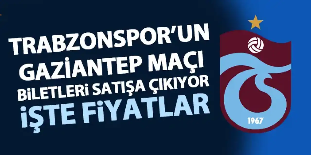 Trabzonspor–Gaziantep FK maçının Papara Park biletleri satışa çıktı: Tribün fiyatları açıklandı