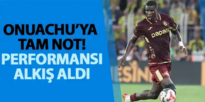 Trabzonspor'da Paul Onuachu’ya tam not!