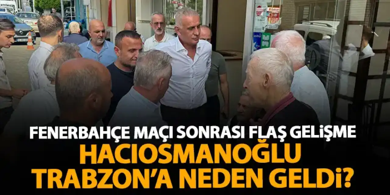 TFF başkanı İbrahim Hacısosmanoğlu Trabzon'da