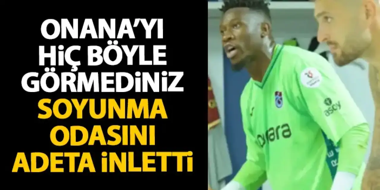 Onana'yı hiç böyle görmediniz! Trabzonspor soyunma odasını adeta inletti
