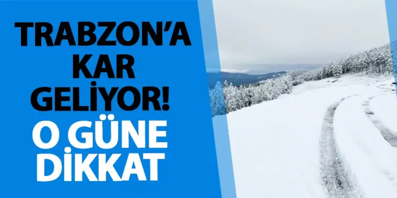 Trabzon’a kar geliyor! O güne dikkat