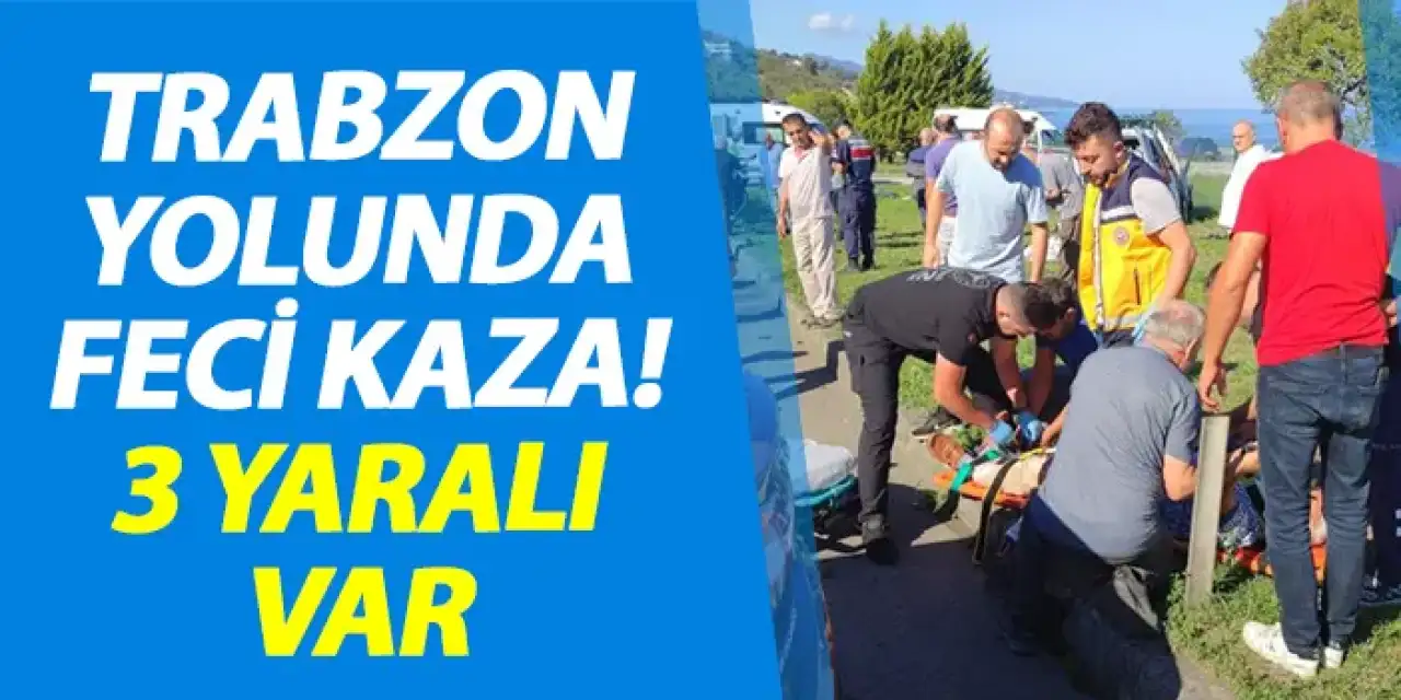 Trabzon yolunda feci kaza! 3 yaralı