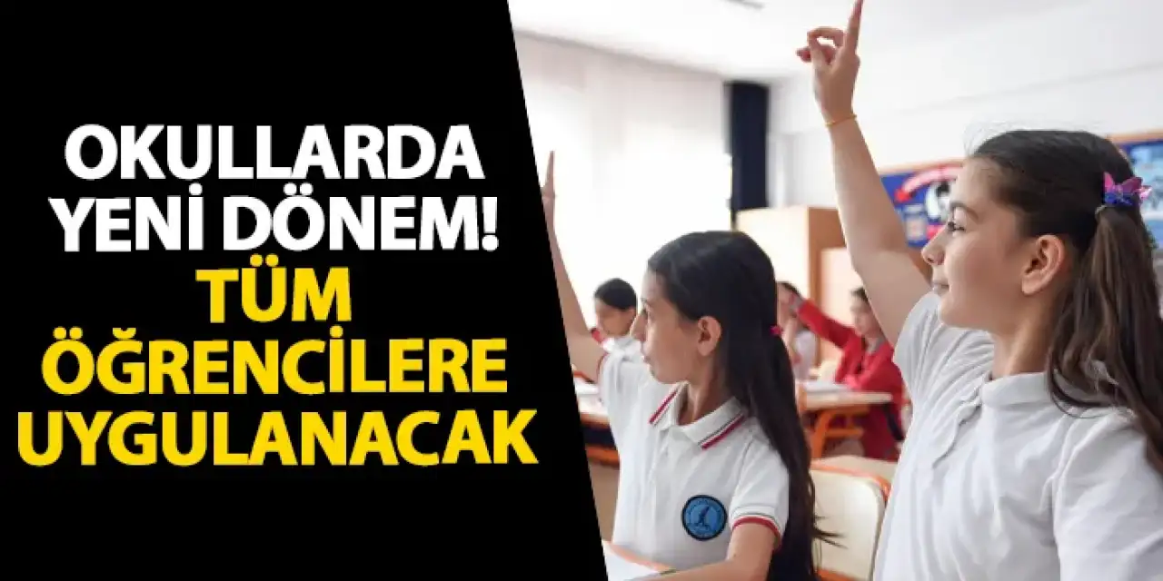 Okullarda yeni dönem! Tüm öğrencilere uygulanacak