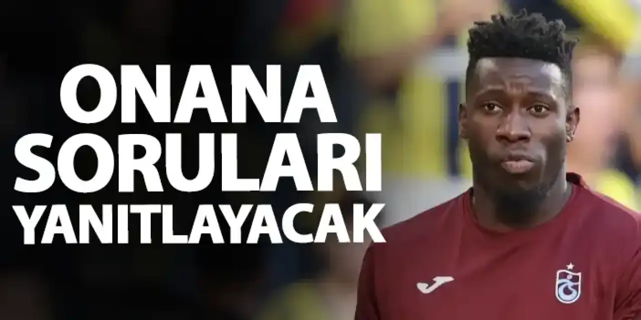 Trabzonspor'da Onana soruları yanıtlayacak!