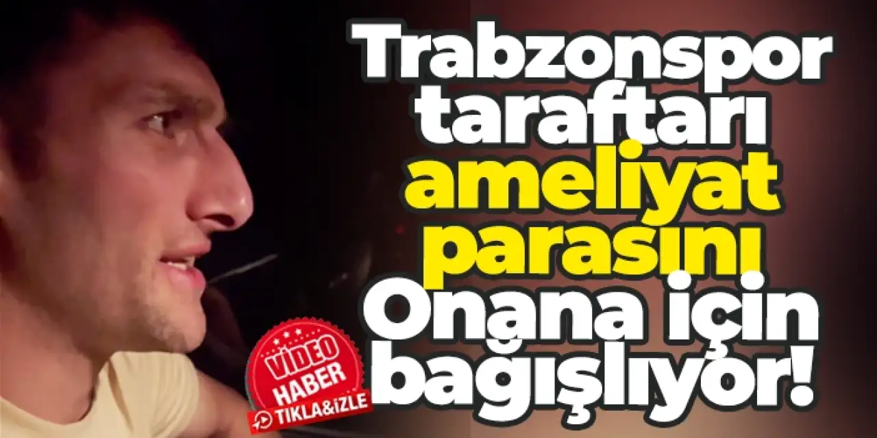 Trabzonspor taraftarı ameliyat parasını Onana için bağışlıyor!
