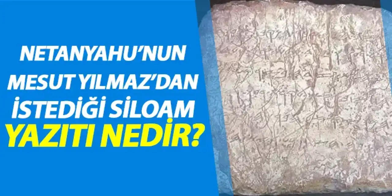 Netanyahu'nun Mesut Yılmaz'dan istediği Siloam yazıtı nedir?