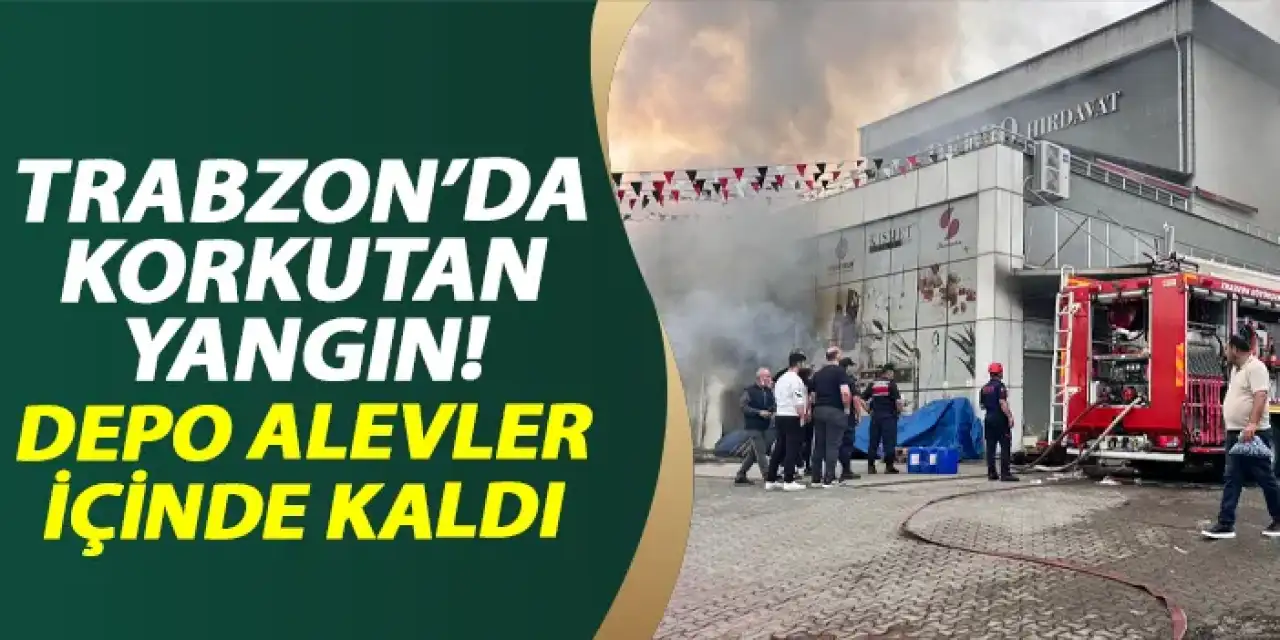 Trabzon'da korkutan yangın! Depo alevler içinde kaldı