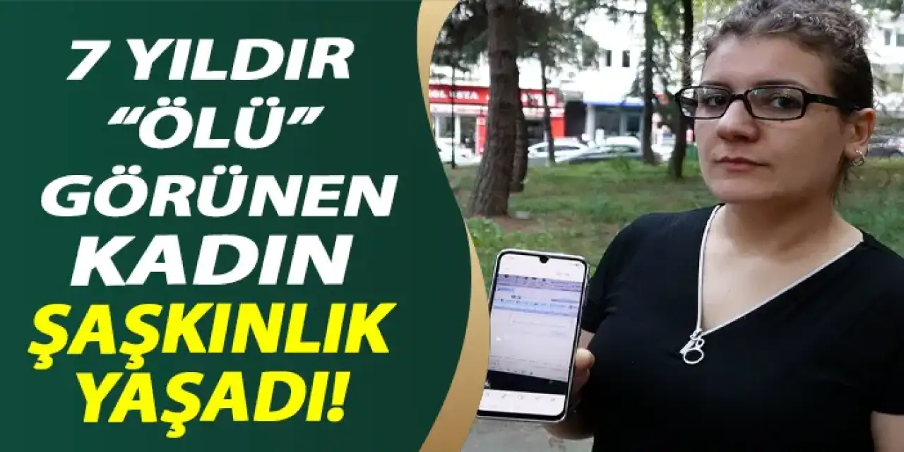 Trabzon'da 7 yıldır "ölü" görünen kadın şaşkınlık yaşadı!