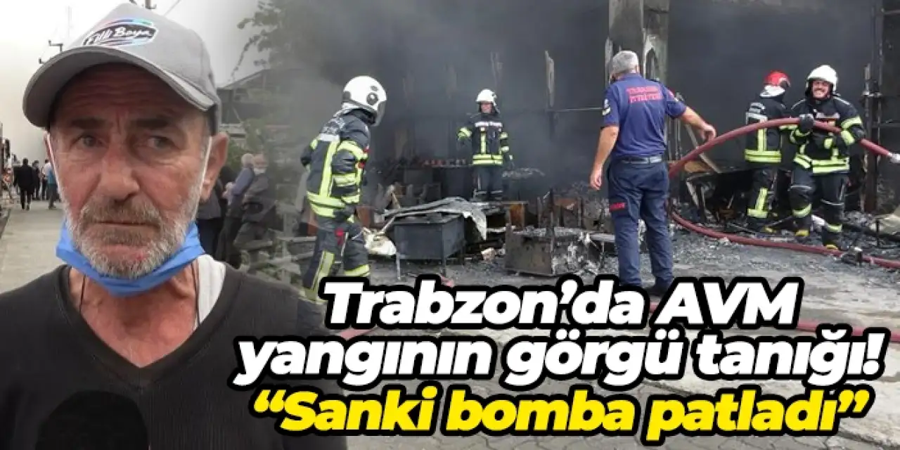 Trabzon’da AVM yangının görgü tanığı: “Sanki bomba patladı”