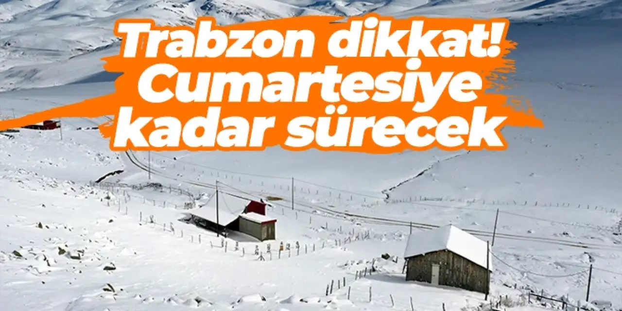 Trabzon dikkat! Cumartesiye kadar sürecek