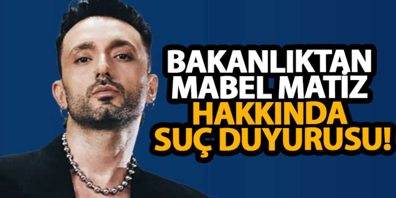 Bakanlıktan Mabel Matiz hakkında suç duyurusu!