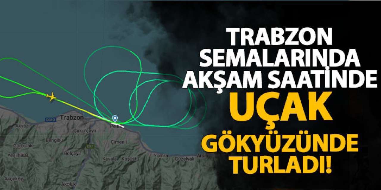 Trabzon semalarında akşam saatinde uçak gökyüzünde turladı!