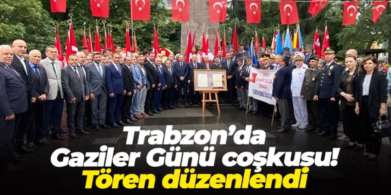 Trabzon’da Gaziler Günü coşkusu! Tören düzenlendi
