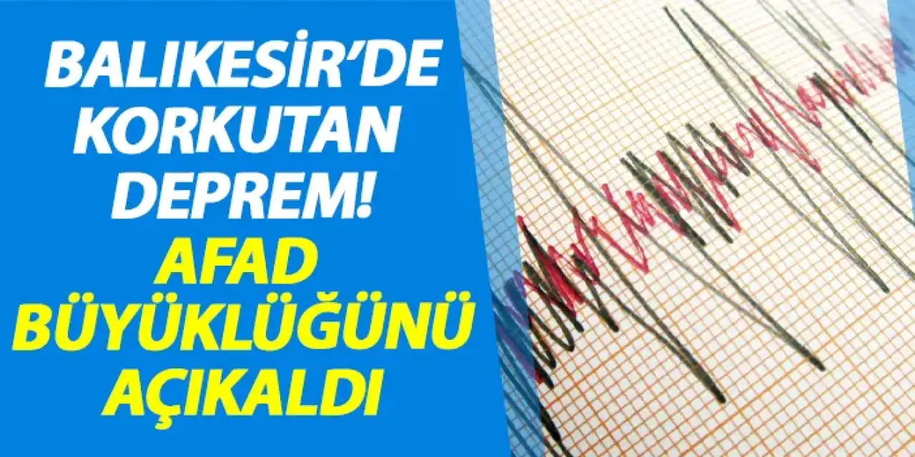 Balıkesir'de korkutan deprem! AFAD büyüklüğünü açıkladı
