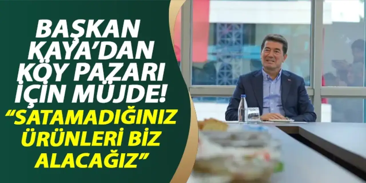 Başkan Kayadan köy pazarı için müjde "Satamazsanız biz alırız"