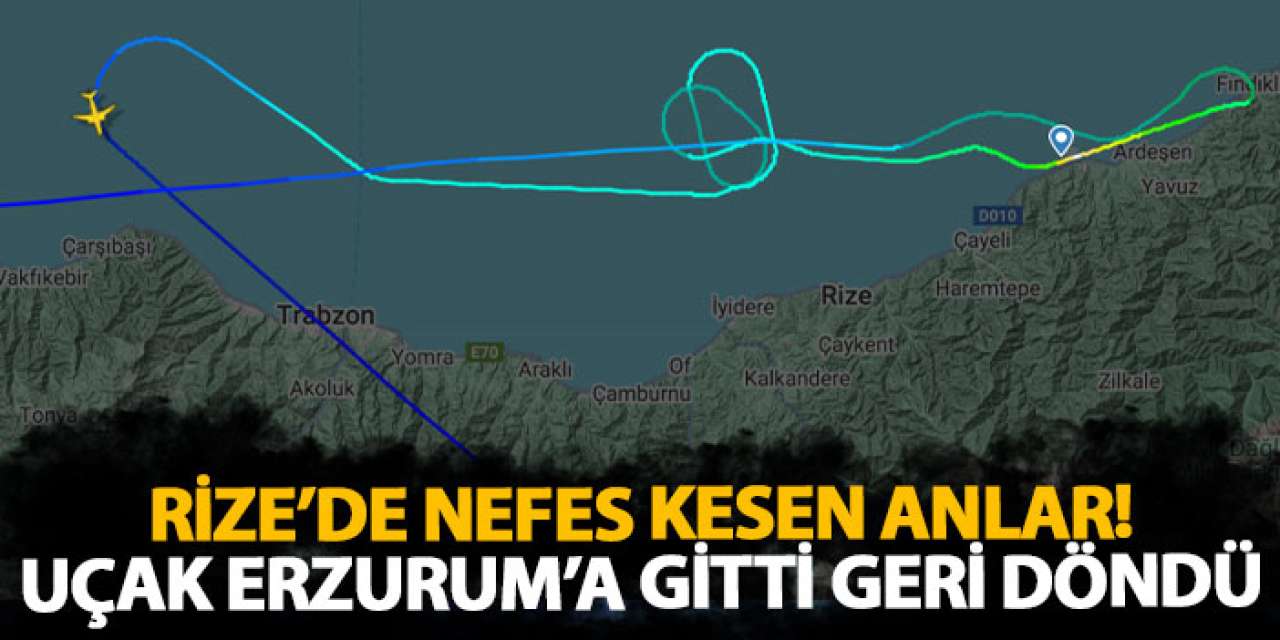 Rize’de nefes kesen anlar! Uçak Erzurum’a gitti geri döndü