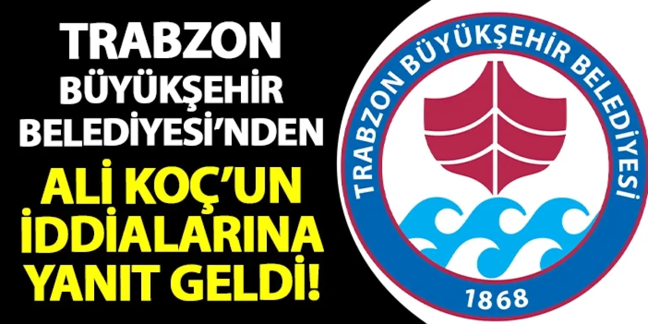 Trabzon Büyükşehir Belediyesi'nden, Ali Koç'un 6222 iddiasına yanıt geldi!