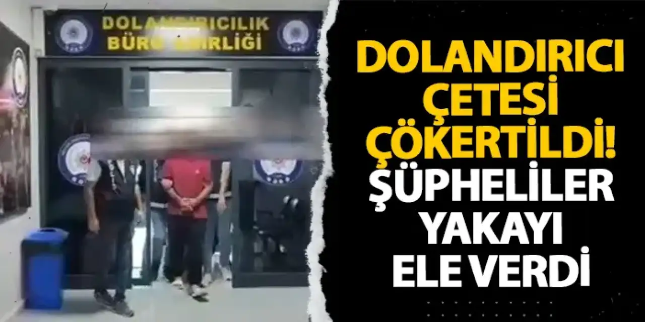 Bayburt’ta dolandırıcı çetesi çökertildi! Şüpheliler yakayı ele verdi