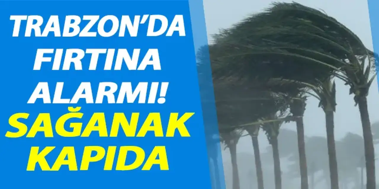 Trabzon'da fırtına alarmı! Sağanak kapıda
