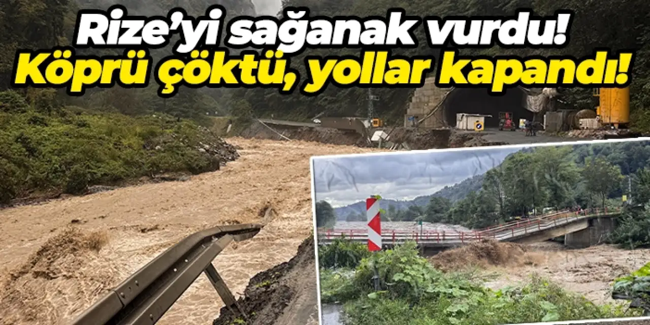 Rize’yi sağanak vurdu: Köprü çöktü, yollar kapandı!