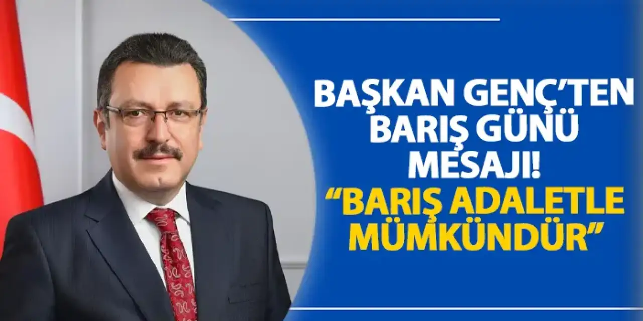 Başkan Genç’ten Barış Günü mesajı! “Barış adaletle mümkündür”