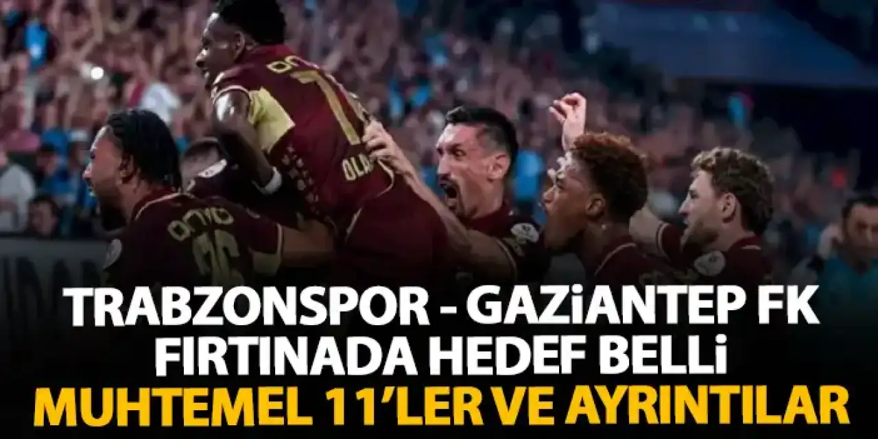 Trabzonspor - Gaziantep FK'yı Papara Park'ta ağırlayacak