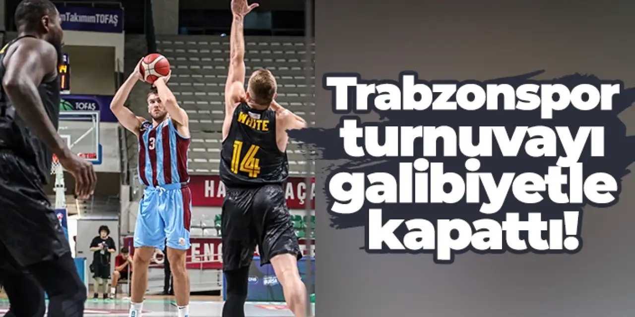 Trabzonspor Basketbol Cevat Soydaş Turnuvası’nı galibiyetle kapattı!